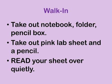 Walk-In Take out notebook, folder, pencil box.