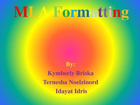 By: Kymberly Briska Ternesha Noelzinord Idayat Idris