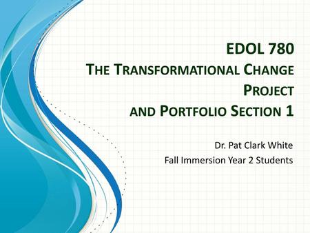 EDOL 780 The Transformational Change Project and Portfolio Section 1