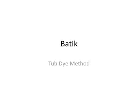 Batik Tub Dye Method.