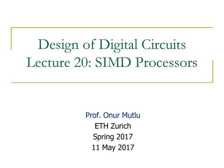 Design of Digital Circuits Lecture 20: SIMD Processors