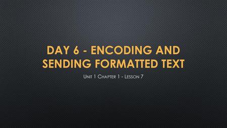 Day 6 - Encoding and Sending Formatted Text