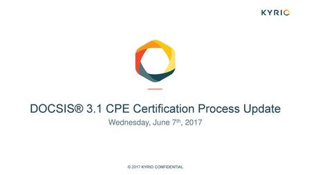 DOCSIS® 3.1 CPE Certification Process Update