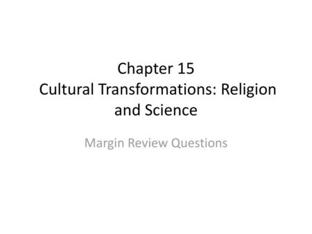 Chapter 15 Cultural Transformations: Religion and Science