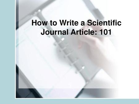 How to Write a Scientific Journal Article: 101