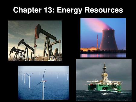 Chapter 13: Energy Resources