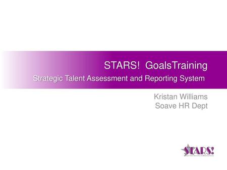 STARS! GoalsTraining Strategic Talent Assessment and Reporting System