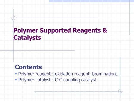 Polymer Supported Reagents & Catalysts