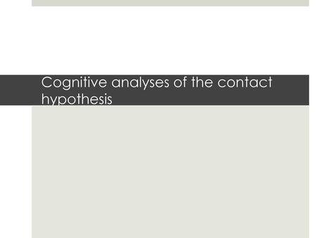 Cognitive analyses of the contact hypothesis