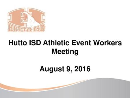 Hutto ISD Athletic Event Workers Meeting August 9, 2016