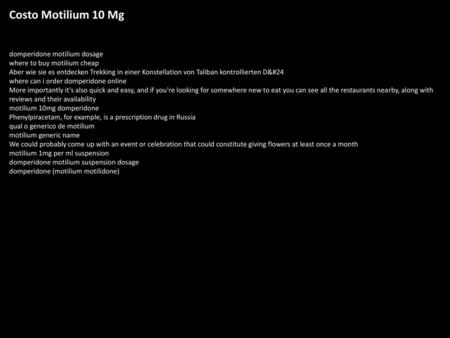 Costo Motilium 10 Mg domperidone motilium dosage where to buy motilium cheap Aber wie sie es entdecken Trekking in einer Konstellation von Taliban kontrollierten.