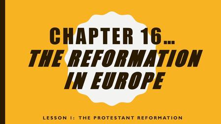 Chapter 16… THE REFORMATION IN EUROPE