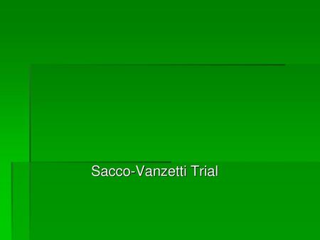 Sacco-Vanzetti Trial.