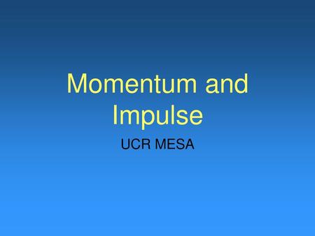 Momentum and Impulse UCR MESA.