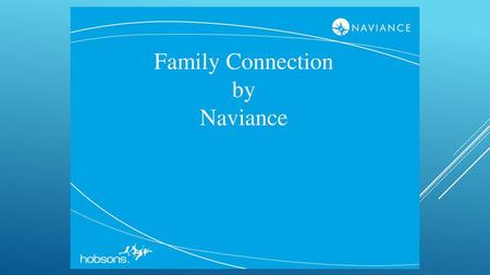 Family Connection We are pleased to introduce Family Connection from Naviance, a web based service designed especially for students and parents. Family.