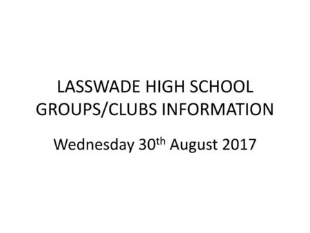 LASSWADE HIGH SCHOOL GROUPS/CLUBS INFORMATION