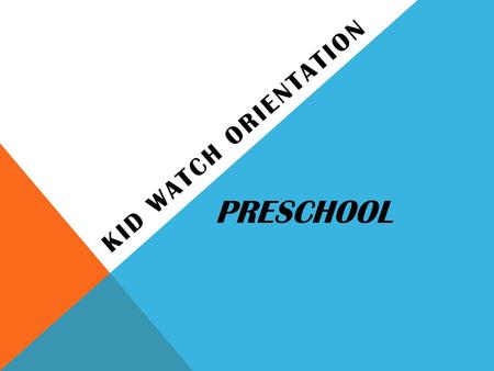 KID WATCH ORIENTATION PRESCHOOL.