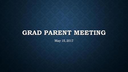 Grad parent meeting May 15, 2017.