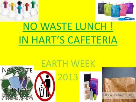 NO WASTE LUNCH ! IN HART’S CAFETERIA