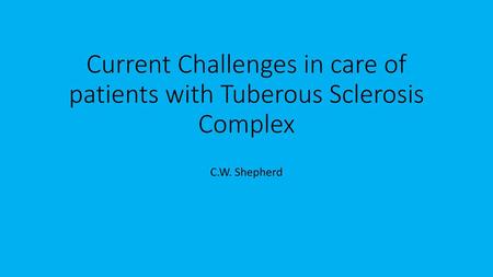 Current Challenges in care of patients with Tuberous Sclerosis Complex