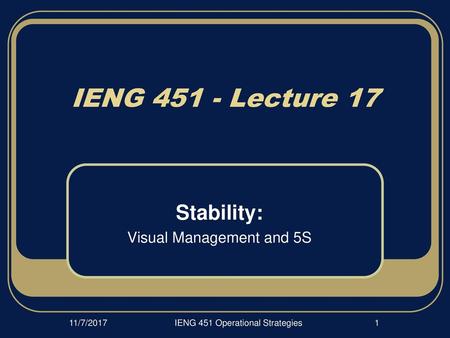 IENG 451 / 452 Stability: Visual Management and 5S