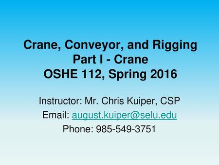 Crane, Conveyor, and Rigging Part I - Crane OSHE 112, Spring 2016