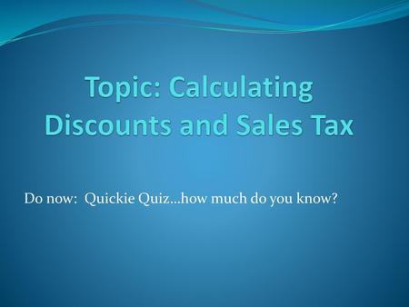 Topic: Calculating Discounts and Sales Tax