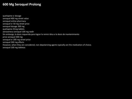 600 Mg Seroquel Prolong quetiapine sr dosage seroquel 400 mg street value seroquel online pharmacy seroquel xr 50 mg street price seroquel dosage 300 mg.