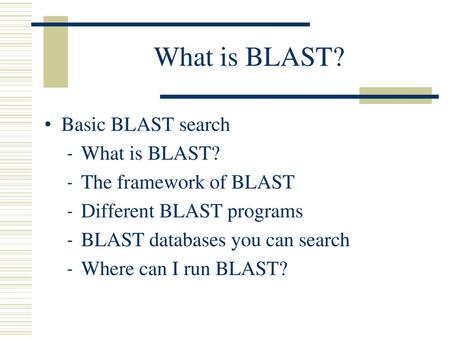 What is BLAST? Basic BLAST search What is BLAST?