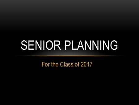 Senior Planning For the Class of 2017.