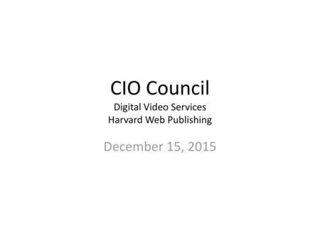 CIO Council Digital Video Services Harvard Web Publishing