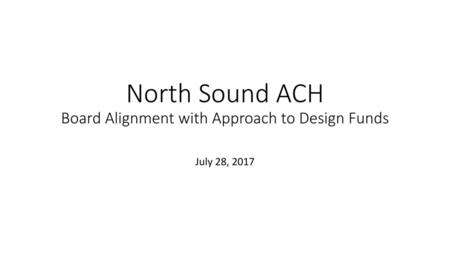 North Sound ACH Board Alignment with Approach to Design Funds