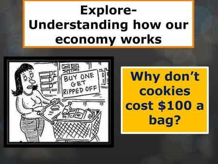 Explore- Understanding how our economy works