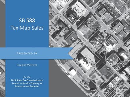 SB 588 Tax Map Sales PRESENTED BY: Douglas McElwee for the