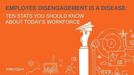 EMPLOYEE DISENGAGEMENT IS A DISEASE: