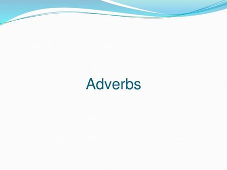 Adverbs.