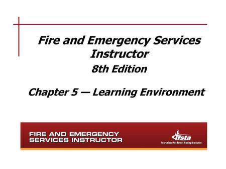 Learning Objective 1 Describe the classroom settings and arrangements commonly used for fire and emergency services training.