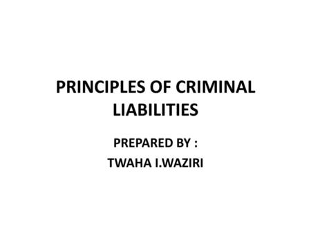 PRINCIPLES OF CRIMINAL LIABILITIES