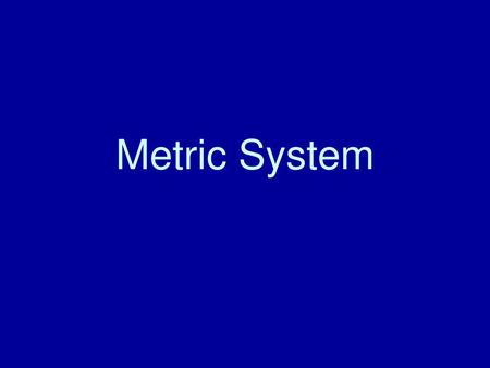 Metric System.