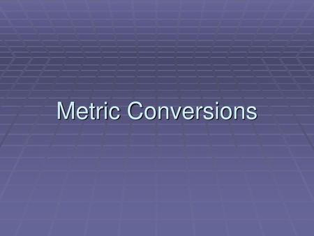 Metric Conversions.