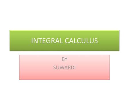 INTEGRAL CALCULUS BY SUWARDI.