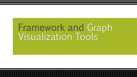 Framework and Graph Visualization Tools