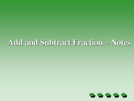 Add and Subtract Fraction – Notes