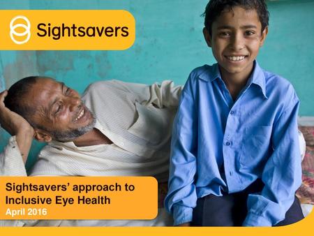 Sightsavers’ approach to Inclusive Eye Health April 2016