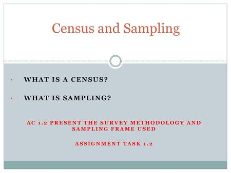 AC 1.2 present the survey methodology and sampling frame used