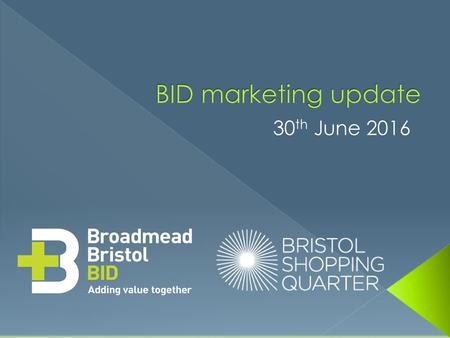 BID marketing update 30th June 2016.