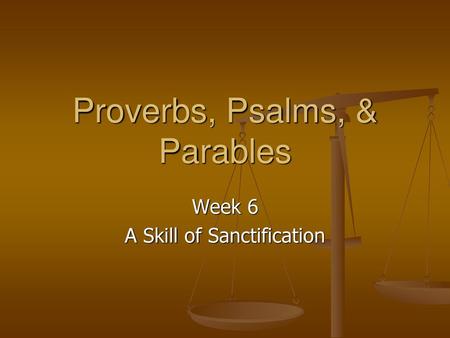 Proverbs, Psalms, & Parables