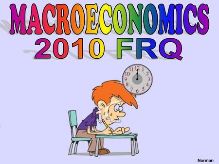 MACROECONOMICS 2010 FRQ Norman.