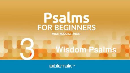 3 Wisdom Psalms.