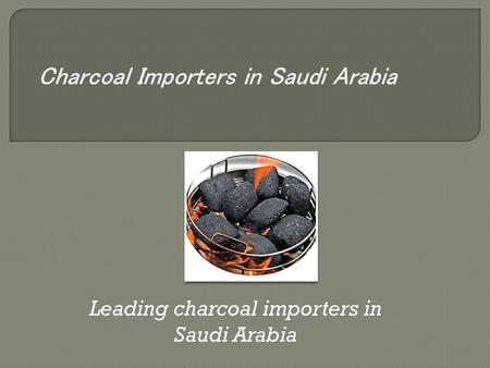 Charcoal Importers in Saudi Arabia